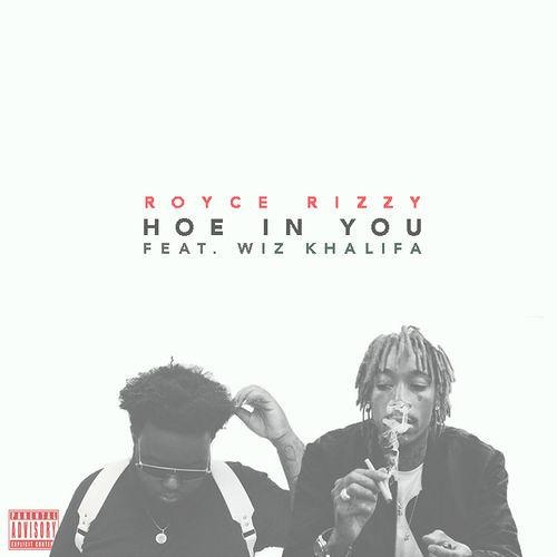 Royce Rizzy Feat. Wiz Khalifa - "Hoe In You"