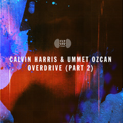 Calvin Harris & Ummet Ozcan - Overdrive (Part 2) CLIP