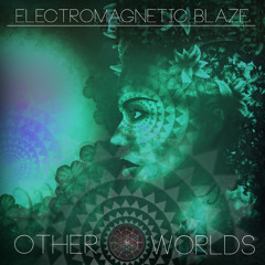 Electromagnetic Blaze - Other Worlds ft. Foster (Original Mix) [Free Download]