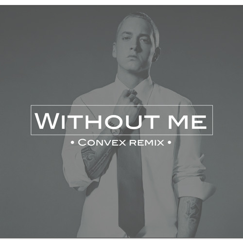 Eminem - Without Me (Convex Remix)