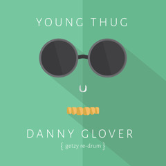 Young Thug - Danny Glover (Getzy FUR TEH CLURB RE-DRUM)