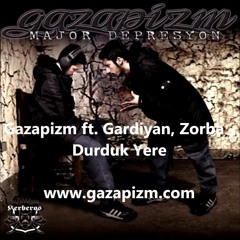Gazapizm Ft. Gardiyan&Zorba - Durduk Yere