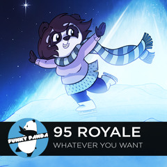 95 Royale - Whatever You Want