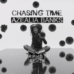 Chasing Time (TRPMSTR Remix) - Azealia Banks (Contest Entry)