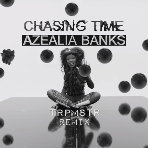 Chasing Time (TRPMSTR Remix) - Azealia Banks (Contest Entry)
