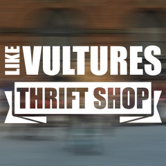 Like Vultures - Thrift Shop (Macklemore Cover)