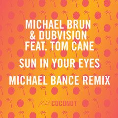 Michael Brun & DubVision ft. Tom Cane -  Sun In Your Eyes (Michael Bance Remix) *CONTEST WINNER*