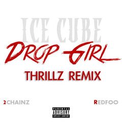 Ice Cube Ft. 2 Chainz & Red foo - Drop Girl (Thrillz Trap Remix)
