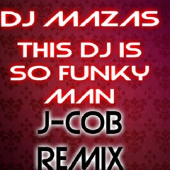 Dj Mazas - This Dj Is So Funky Man - J-CoB Remix