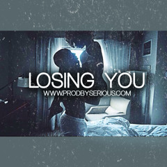 Losing You | www.ProdBySerious.com