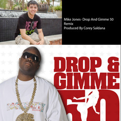 Mike Jones- Drop And Gimme 50 Remix (Produced By Corey Saldana)