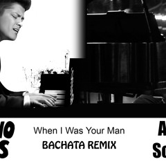 When I Was Your Man Bruno Mars / Abo Solano Bachata Remix