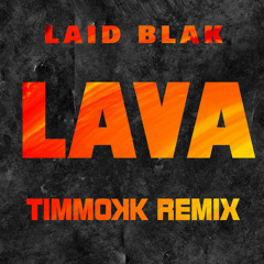 Laid Blak - Lava (Timmokk Remix)