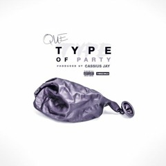 Que - Type Of Party (Prod. Cassius Jay)