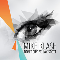 Mike Klash - Don't Cry ft. Jay Scott