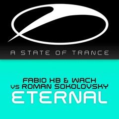 Fabio XB & Wach vs Roman Sokolovsky - Eternal (Andrew Rayel Remix) ASOT554,555