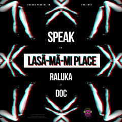 Speak Feat. Raluka & DOC - Lasa - Ma - Mi Place
