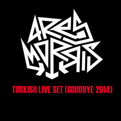 ARESMORRIS @ Turkish Live Set (GoodBye 2014)