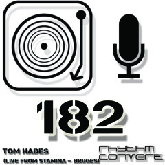 Rhythm Convert(ed) Podcast 182 with Tom Hades (Live at Stamina)