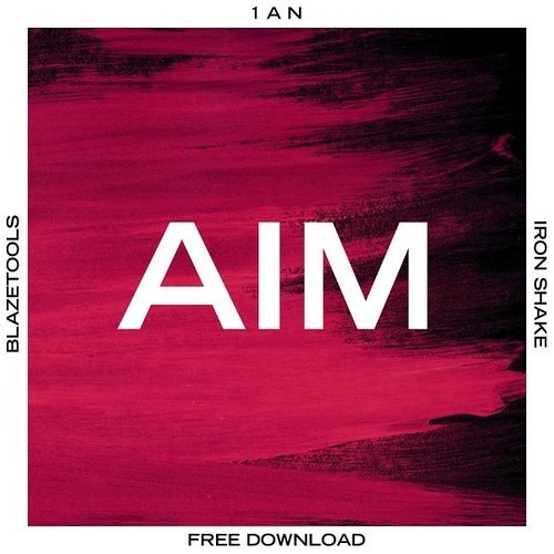 Blazetools, 1AN & Iron Shake - Aim [FREE DOWNLOAD]