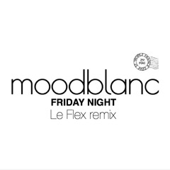 Moodblanc - Friday Night (Le Flex remix)