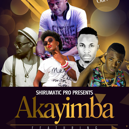 Akayimba -DJ SHIRU Ft. Ray Signature, Nutty Neithan, Jody Phibi & Mark Stel