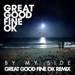 Great Good Fine Ok - By My Side (Great Good Fine Ok Remix)