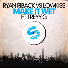 Ryan Riback vs LOWKISS ft. Treyy G - Make It Wet (Smookie Illson Remix) *OUT 12/8/14