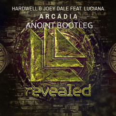 Hardwell & Joey Dale feat. Luciana - Arcadia (Anoint Bootleg)