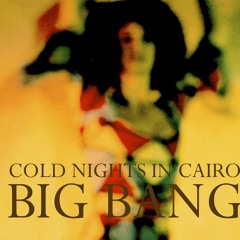 Cold Nights In Cairo - BIG BANG