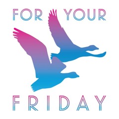For Your Friday - 101