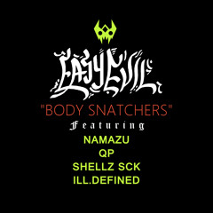 Body Snatchers (Ft. Namazu, QP, Shellz Sck, & Ill.Defined)