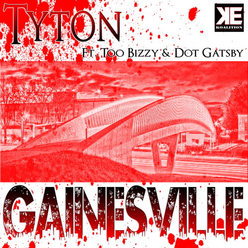 Tyton Ft. Too Bizzy x Dot Gatsby - Gainesville