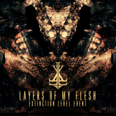 Extinction Level Event "Layers Of My Flesh"