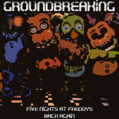 Five Nights At Freddy's 2 | Back Again | Groundbreaking