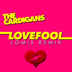 The Cardigans - Lovefool (LOMIS Remix)