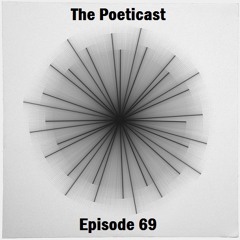 The Poeticast - Episode 69