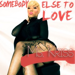 Ms Kriss - Somebody Else To Love