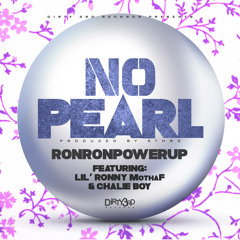 RonRonPowerUp - No Pearl (feat. Lil' Ronny MothaF & Chalie Boy)
