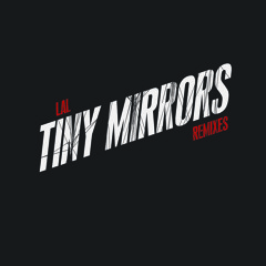 Lal Tiny Mirrors (Basic Soul Unit remix)