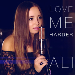 Love Me Harder - Ariana Grande & The Weeknd - Cover By Ali Brustofski