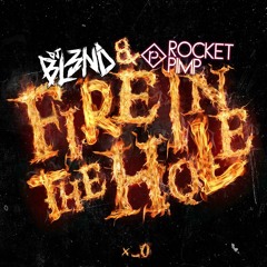 FIRE IN THE HOLE - DJ BL3ND & ROCKET PIMP