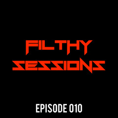 FILTHY SESSIONS #EP010