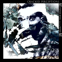 Cracked Perceptions - Stephen Mykal Ft. Botni$