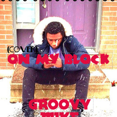 On My Block (Cover)- Groovy Mike