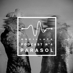Oscillate Podcast N°4 selected and mixed by Parasol