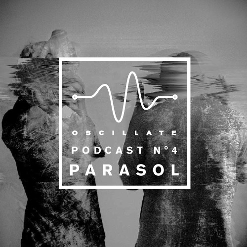 Oscillate Podcast N°4 selected and mixed by Parasol