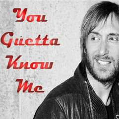 You Guetta Know Me