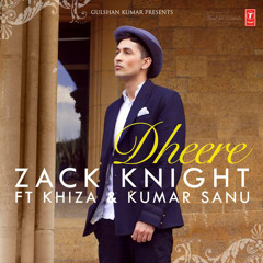 Zack Knight Ft Khiza & Kumar Sanu - Dheere