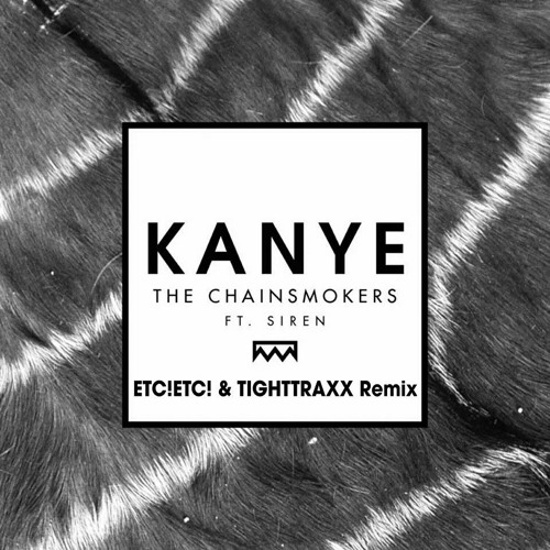 The Chainsmokers - Kanye (ETC!ETC! X TIGHTTRAXX Remix) {FREE DL}